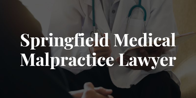 Springfield Medical Malpractice Lawyer