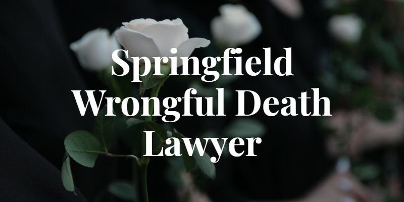 Springfield Wrongful Death Lawyer